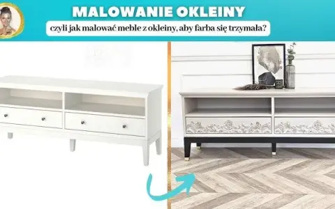 Malowanie mebli z okleiny: Jaka farba? Jak malować? Poradnik DIY